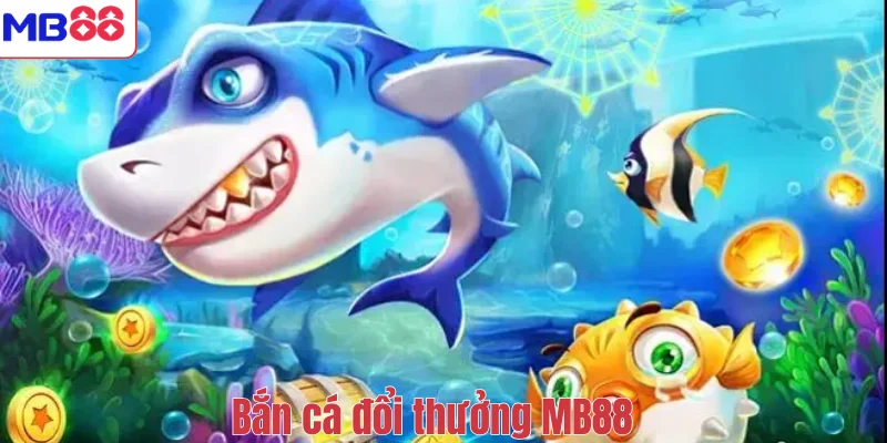 Bắn Cá Đổi Thưởng MB88 – Trải Nghiệm Săn Cá Siêu Hấp Dẫn 1 Bắn cá đổi thưởng MB88