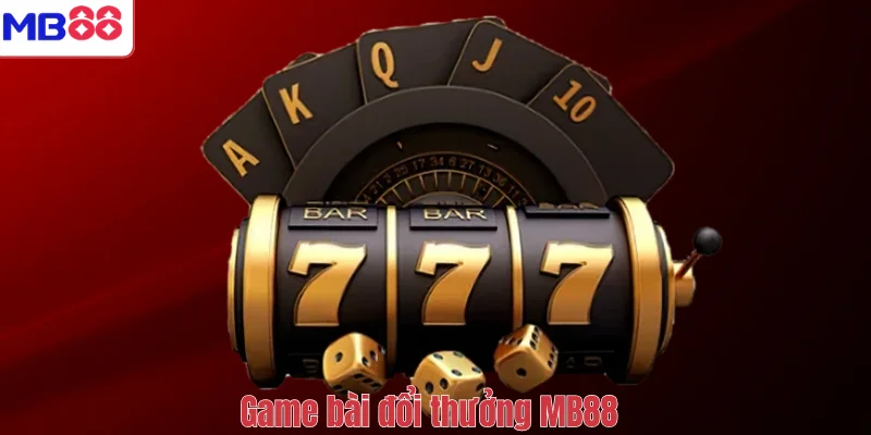 Game Bài Đổi Thưởng MB88 – Trải Nghiệm Ván Bài Đỉnh Cao 1 Game bài đổi thưởng MB88