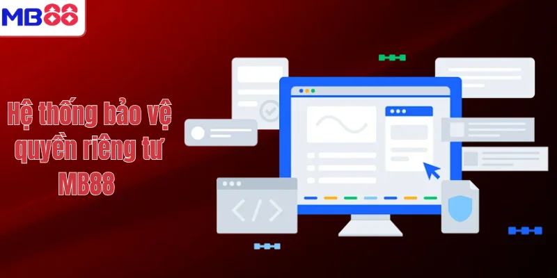 QUYỀN RIÊNG TƯ MB88 2 Hệ thống bảo vệ quyền riêng tư MB88