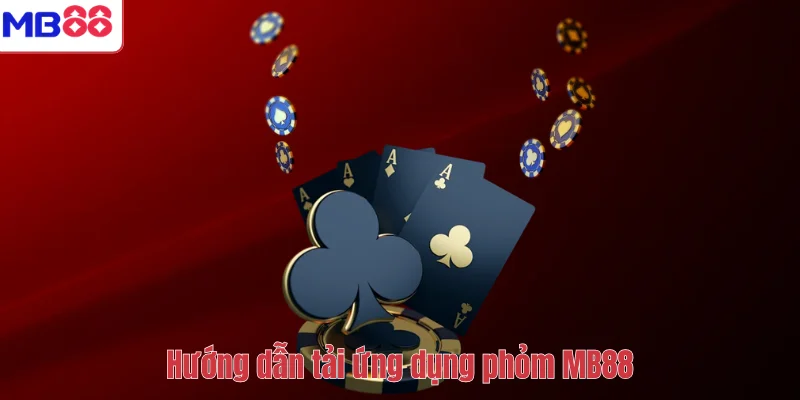 PHỎM MB88 – Hướng Dẫn Luật Chơi, Cách Tải Và Mẹo Chơi 4 Hướng dẫn tải ứng dụng phỏm MB88