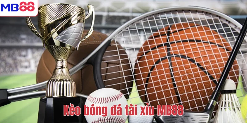 Cách Soi Kèo Bóng Đá Tài Xỉu Chuẩn Nhất Tại MB88 1 Kèo bóng đá tài xỉu MB88