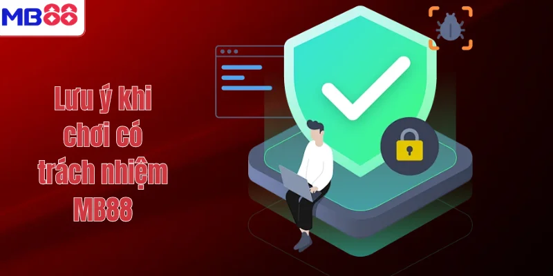 CHƠI CÓ TRÁCH NHIỆM MB88 3 Lưu ý khi chơi có trách nhiệm MB88