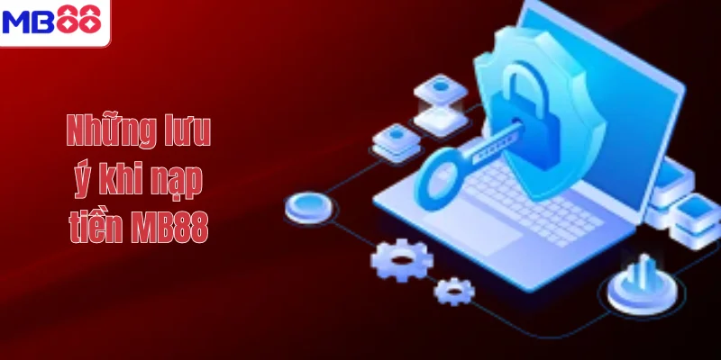 NẠP TIỀN MB88 3 Những lưu ý khi nạp tiền MB88