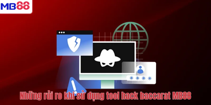 Tool Hack Baccarat MB88 – Thực Hư Công Cụ Dự Đoán Baccarat 4 Những rủi ro khi sử dụng tool hack baccarat MB88