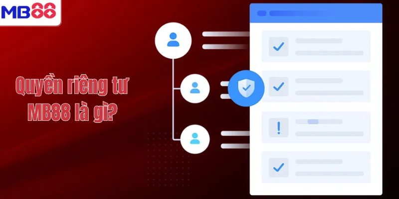 QUYỀN RIÊNG TƯ MB88 1 Quyền riêng tư MB88 là gì?