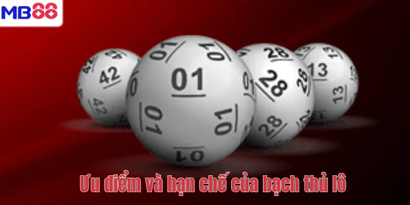 Bạch Thủ Lô Là Gì? Khái Niệm, Đặc Điểm Và Kinh Nghiệm 4 Ưu điểm và hạn chế của bạch thủ lô
