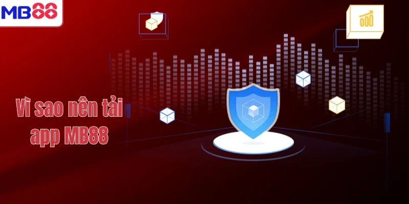 TẢI APP MB88 1 Vì sao nên tải app MB88