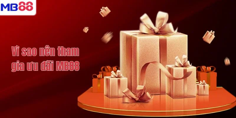 Vì sao nên tham gia ưu đãi MB88